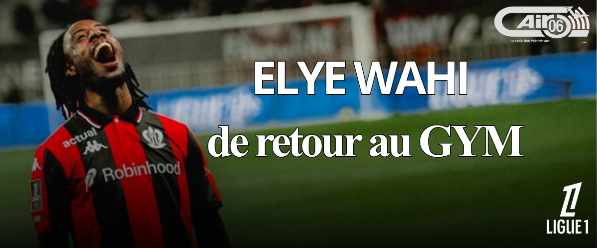 ELYE WAHI DE RETOUR AU GYM